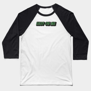 EASY ON ME Baseball T-Shirt